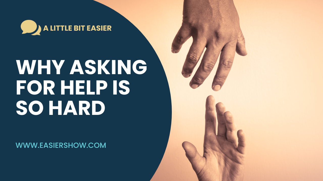 Episode 12: Why Asking for Help Is So Hard and How To Get Better At It