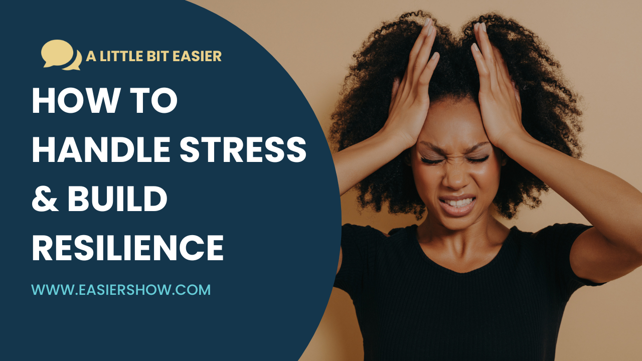 Episode 33: How to Handle Stress and Build Resilience